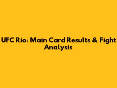 UFC Rio: Main Card Results & Fight Analysis