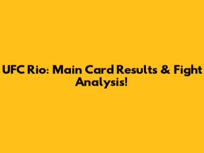 UFC Rio: Main Card Results & Fight Analysis!