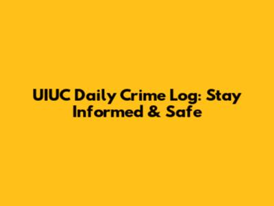 UIUC Daily Crime Log: Stay Informed & Safe