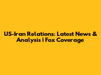 US-Iran Relations: Latest News & Analysis | Fox Coverage