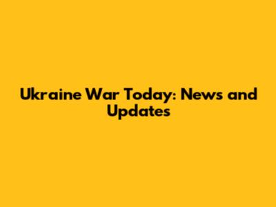 Ukraine War Today: News and Updates