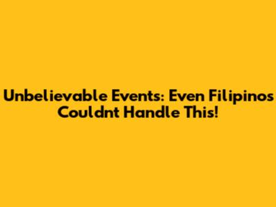 Unbelievable Events: Even Filipinos Couldn't Handle This!