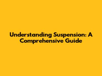 Understanding Suspension: A Comprehensive Guide