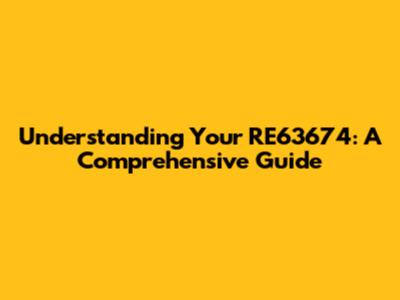 Understanding Your RE63674: A Comprehensive Guide