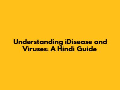 Understanding iDisease and Viruses: A Hindi Guide