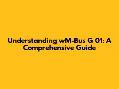Understanding wM-Bus G 01: A Comprehensive Guide