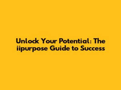 Unlock Your Potential: The iipurpose Guide to Success