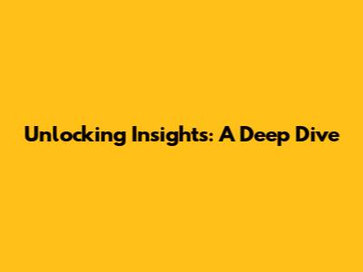 Unlocking Insights: A Deep Dive