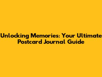 Unlocking Memories: Your Ultimate Postcard Journal Guide