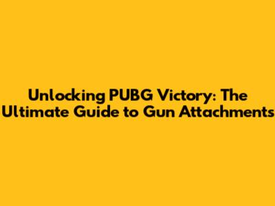 Unlocking PUBG Victory: The Ultimate Guide to Gun Attachments