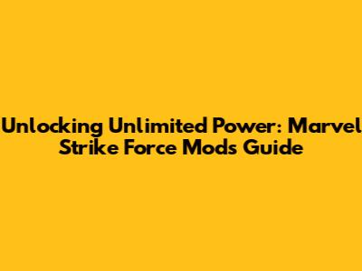 Unlocking Unlimited Power: Marvel Strike Force Mods Guide