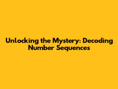 Unlocking the Mystery: Decoding Number Sequences