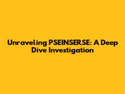 Unraveling PSEINSERSE: A Deep Dive Investigation