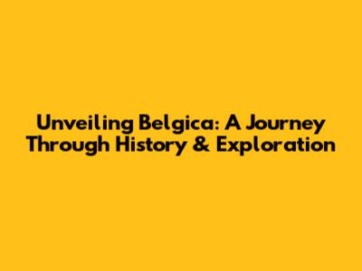 Unveiling Belgica: A Journey Through History & Exploration