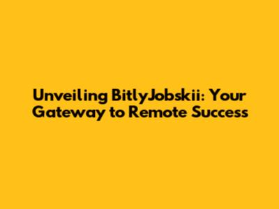 Unveiling BitlyJobskii: Your Gateway to Remote Success