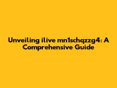 Unveiling ilive mn1schqzzg4: A Comprehensive Guide