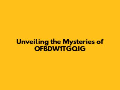 Unveiling the Mysteries of OFBDW1TGQIG