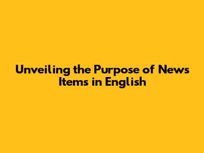 Unveiling the Purpose of News Items in English