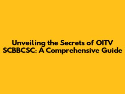 Unveiling the Secrets of OITV SCBBCSC: A Comprehensive Guide
