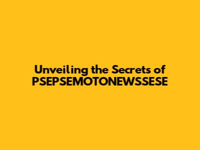 Unveiling the Secrets of PSEPSEMOTONEWSSESE