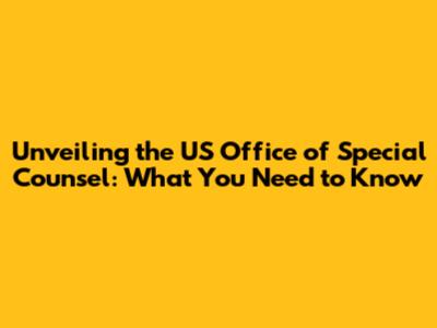 Unveiling the US Office of Special Counsel: What You Need to Know