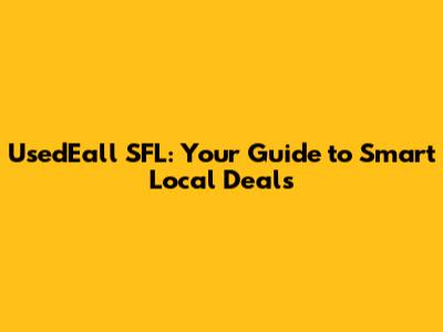 UsedEall SFL: Your Guide to Smart Local Deals