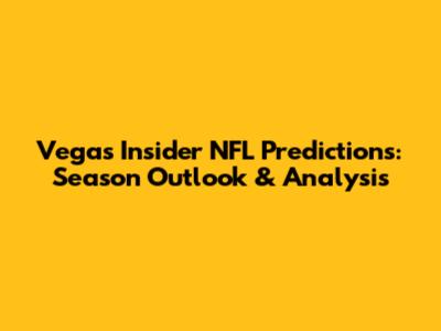 Vegas Insider NFL Predictions: Season Outlook & Analysis