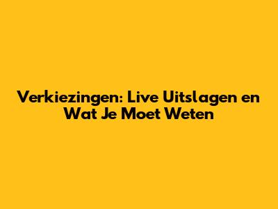 Verkiezingen: Live Uitslagen en Wat Je Moet Weten