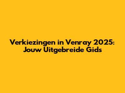 Verkiezingen in Venray 2025: Jouw Uitgebreide Gids