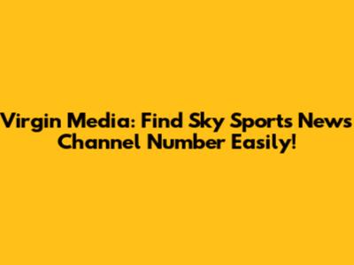 Virgin Media: Find Sky Sports News Channel Number Easily!