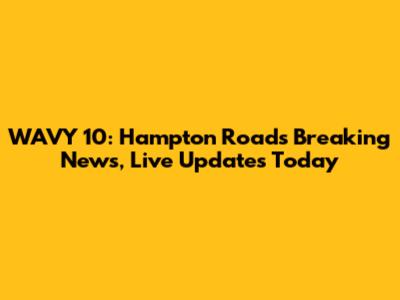 WAVY 10: Hampton Roads Breaking News, Live Updates Today