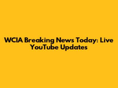WCIA Breaking News Today: Live YouTube Updates