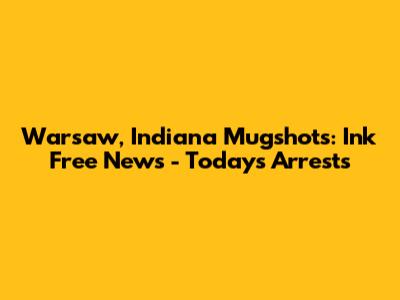 Warsaw, Indiana Mugshots: Ink Free News - Today's Arrests