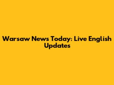 Warsaw News Today: Live English Updates