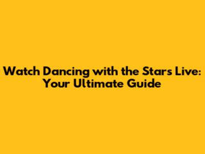Watch 'Dancing with the Stars' Live: Your Ultimate Guide