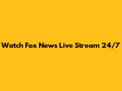 Watch Fox News Live Stream 24/7