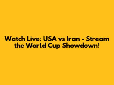 Watch Live: USA vs Iran - Stream the World Cup Showdown!