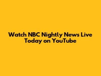Watch NBC Nightly News Live Today on YouTube