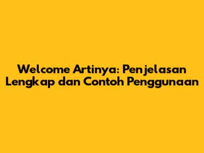 Welcome Artinya: Penjelasan Lengkap dan Contoh Penggunaan