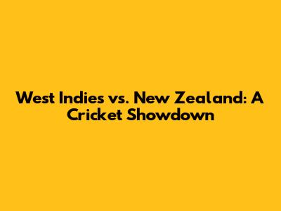 West Indies vs. New Zealand: A Cricket Showdown