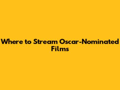 Where to Stream Oscar-Nominated Films