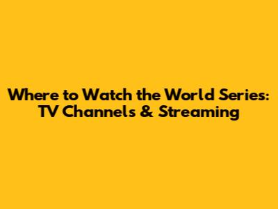 Where to Watch the World Series: TV Channels & Streaming