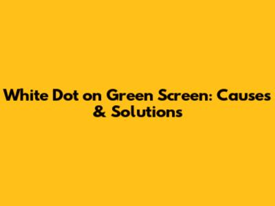 White Dot on Green Screen: Causes & Solutions