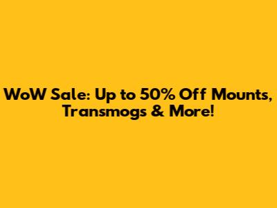 WoW Sale: Up to 50% Off Mounts, Transmogs & More!