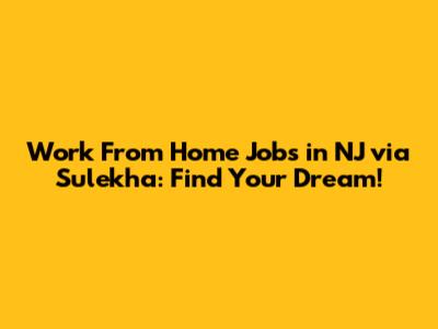 Work From Home Jobs in NJ via Sulekha: Find Your Dream!