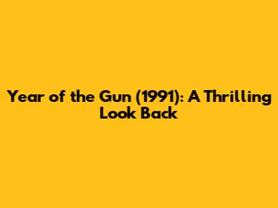 Year of the Gun (1991): A Thrilling Look Back
