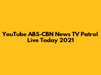YouTube ABS-CBN News TV Patrol Live Today 2021