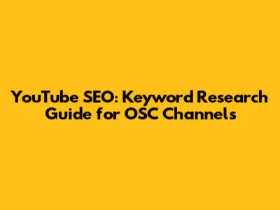 YouTube SEO: Keyword Research Guide for OSC Channels