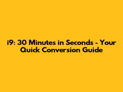 i9: 30 Minutes in Seconds - Your Quick Conversion Guide
