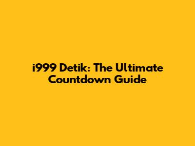 i999 Detik: The Ultimate Countdown Guide